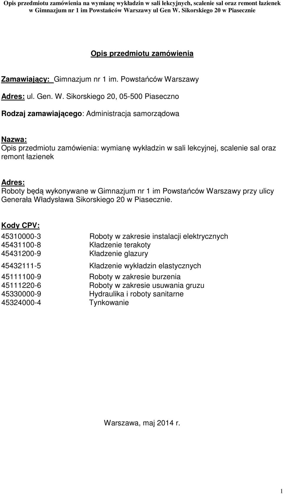 Sikorskiego 20, 05-500 Piaseczno Rodzaj zamawiającego: Administracja samorządowa Nazwa: Opis przedmiotu zamówienia: wymianę wykładzin w sali lekcyjnej, scalenie sal oraz remont łazienek