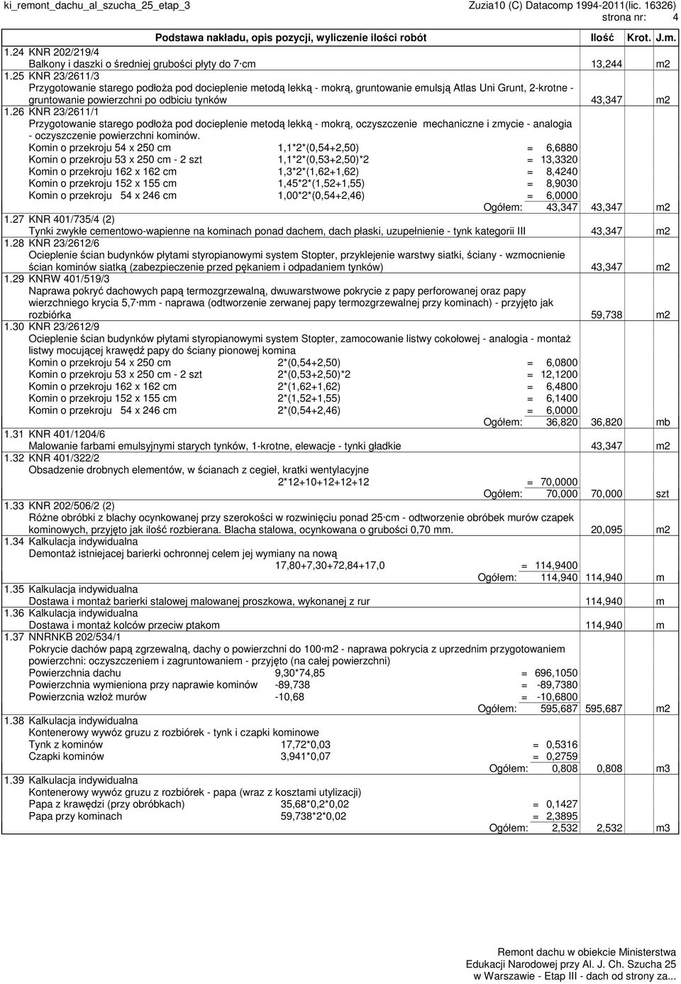 26 KNR 23/2611/1 Przygotowanie starego podłoża pod docieplenie metodą lekką - mokrą, oczyszczenie mechaniczne i zmycie - analogia - oczyszczenie powierzchni kominów.