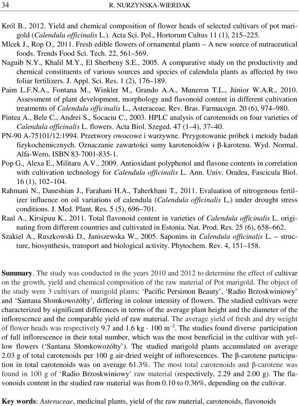 A comparative study on the productivity and chemical constituents of various sources and species of calendula plants as affected by two foliar fertilizers. J. Appl. Sci. Res. 1 (2), 176 189. Paim L.F.