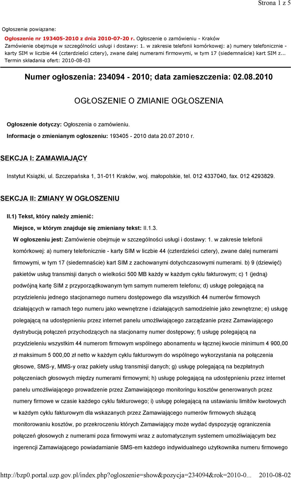 .. Termin składania ofert: 2010-08-03 Numer ogłoszenia: 234094-2010; data zamieszczenia: 02.08.2010 OGŁOSZENIE O ZMIANIE OGŁOSZENIA Ogłoszenie dotyczy: Ogłoszenia o zamówieniu.