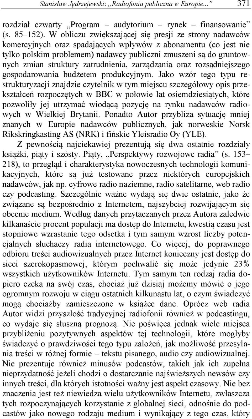 struktury zatrudnienia, zarządzania oraz rozsądniejszego gospodarowania budżetem produkcyjnym.