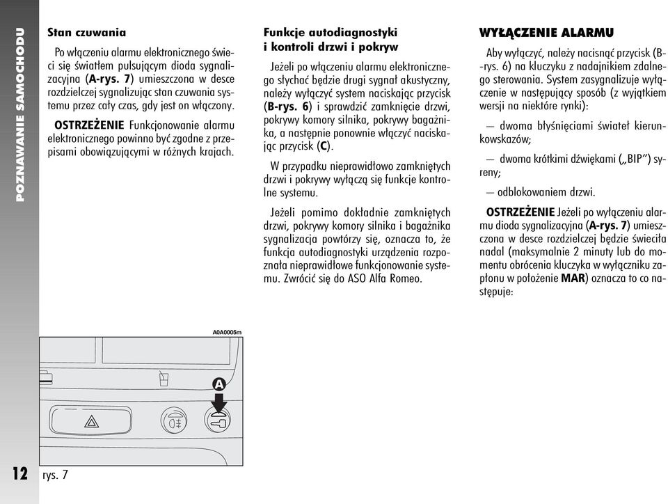 OSTRZE ENIE Funkcjonowanie alarmu elektronicznego powinno byç zgodne z przepisami obowiàzujàcymi w ró nych krajach.