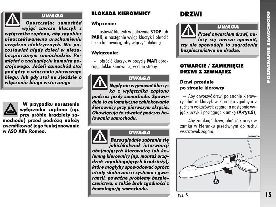 Je eli samochód stoi pod gór o w àczeniu pierwszego biegu, lub gdy stoi na zjeêdzie o w àczeniu biegu wstecznego W przypadku naruszenia wy àcznika zap onu (np.