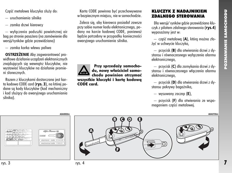 Razem z kluczykami dostarczana jest karta kodowa CODE card (rys. 3), na której podane sà kody kluczyków (kod mechaniczny i kod s u àcy do awaryjnego uruchamiania silnika).