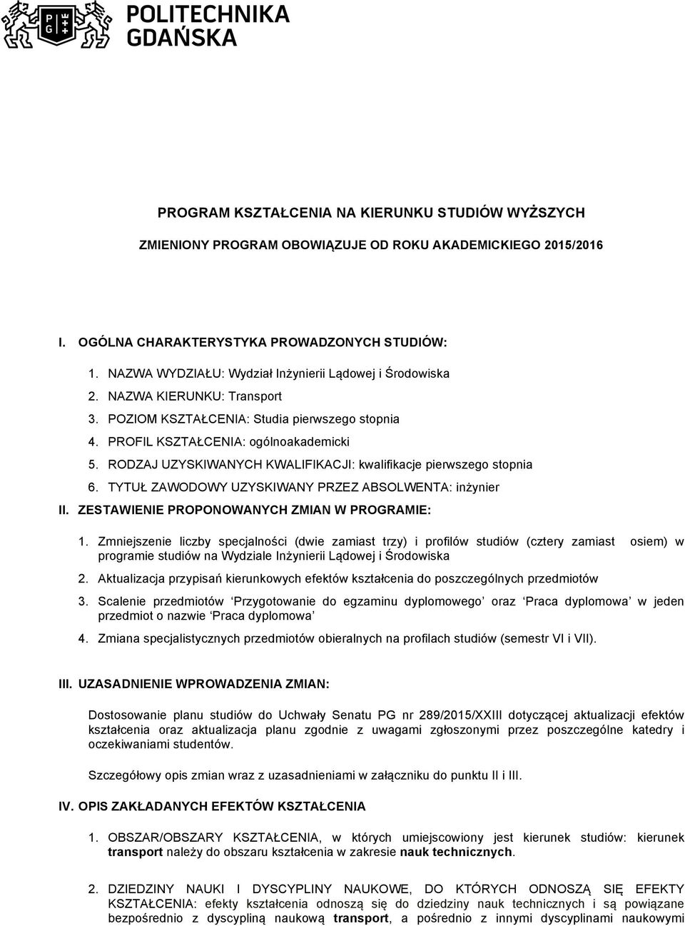 RODZAJ UZYSKIWANYCH KWALIFIKACJI: kwalifikacje pierwszego stopnia 6. TYTUŁ ZAWODOWY UZYSKIWANY PRZEZ ABSOLWENTA: inżynier II. ZESTAWIENIE PROPONOWANYCH ZMIAN W PROGRAMIE: 1.