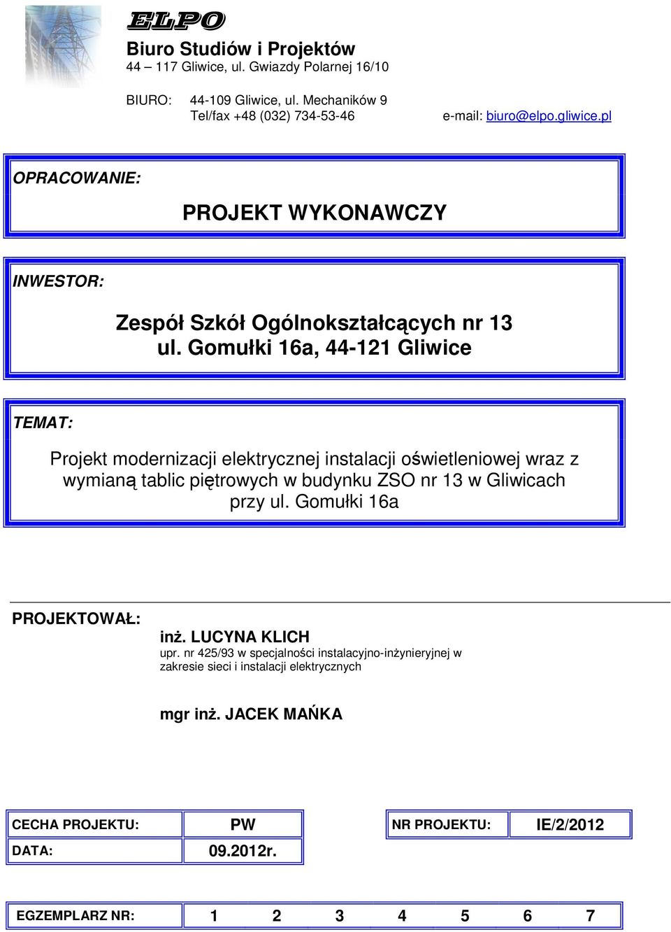 Gomułki 16a, 44-121 Gliwice TEMAT: Projekt modernizacji elektrycznej instalacji owietleniowej wraz z wymian tablic pitrowych w budynku ZSO nr 13 w Gliwicach przy ul.