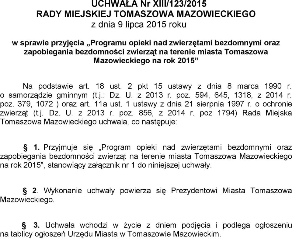 11a ust. 1 ustawy z dnia 21 sierpnia 1997 r. o ochronie zwierząt (t.j. Dz. U. z 2013 r. poz. 856, z 2014 r. poz 1794) Rada Miejska Tomaszowa Mazowieckiego uchwala, co następuje: 1.