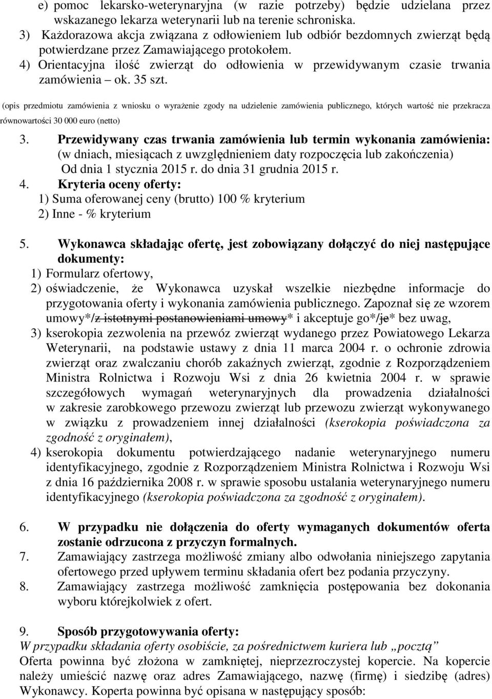 4) Orientacyjna ilość zwierząt do odłowienia w przewidywanym czasie trwania zamówienia ok. 35 szt.