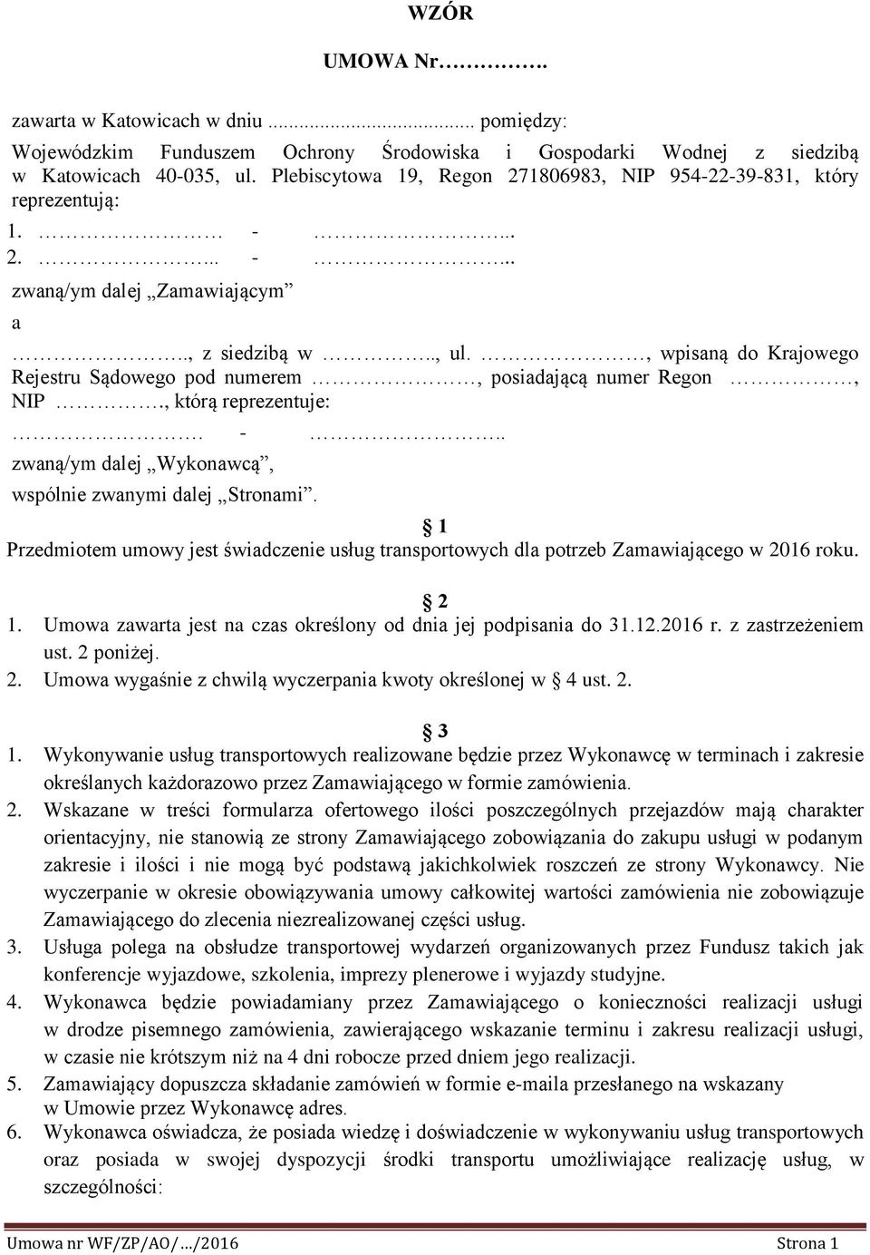 , wpisaną do Krajowego Rejestru Sądowego pod numerem, posiadającą numer Regon, NIP., którą reprezentuje:. -.. zwaną/ym dalej Wykonawcą, wspólnie zwanymi dalej Stronami.