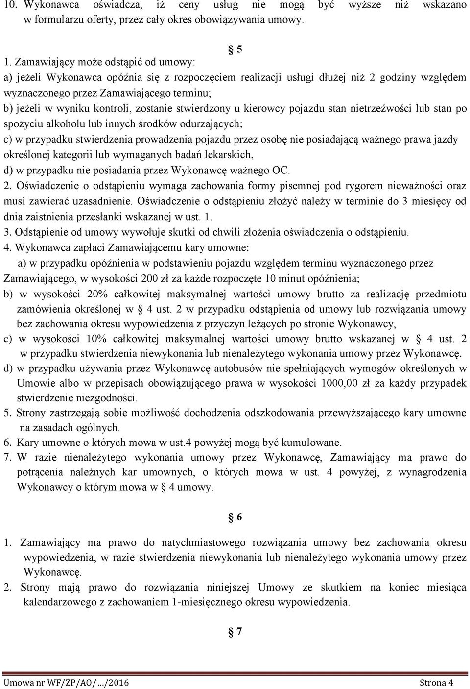 kontroli, zostanie stwierdzony u kierowcy pojazdu stan nietrzeźwości lub stan po spożyciu alkoholu lub innych środków odurzających; c) w przypadku stwierdzenia prowadzenia pojazdu przez osobę nie