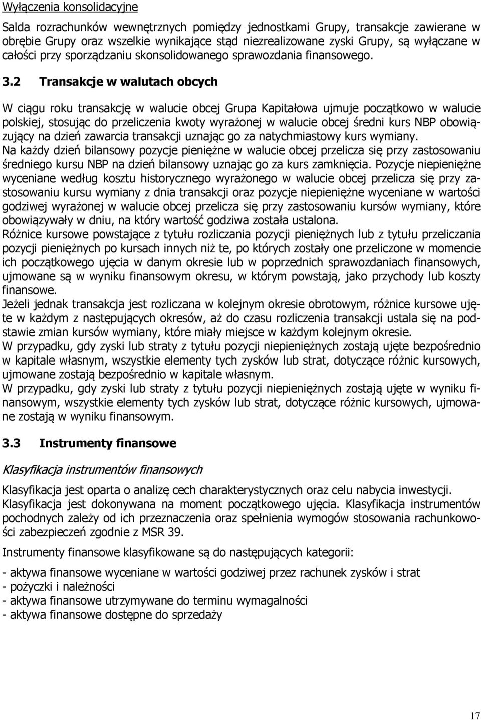 2 Transakcje w walutach obcych W ciągu roku transakcję w walucie obcej Grupa Kapitałowa ujmuje początkowo w walucie polskiej, stosując do przeliczenia kwoty wyrażonej w walucie obcej średni kurs NBP