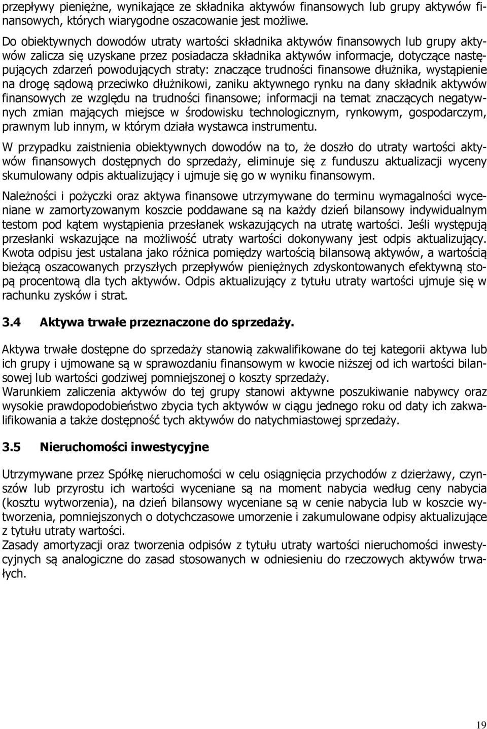 powodujących straty: znaczące trudności finansowe dłużnika, wystąpienie na drogę sądową przeciwko dłużnikowi, zaniku aktywnego rynku na dany składnik aktywów finansowych ze względu na trudności