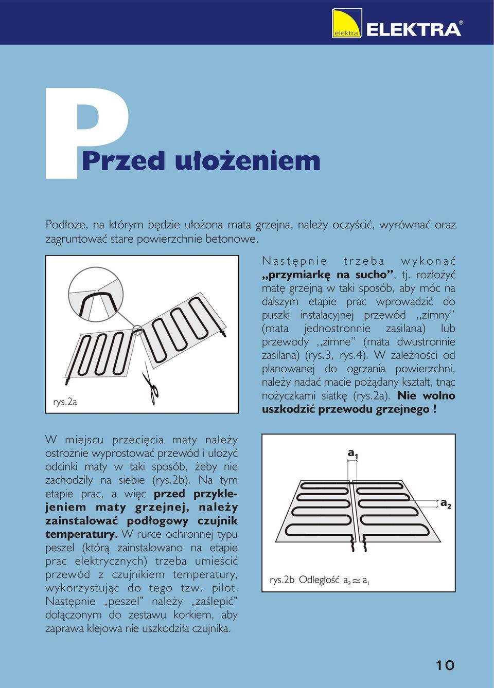 (rys.3, rys.4). W zale noœci od planowanej do ogrzania powierzchni, nale y nadaæ macie po ¹dany kszta³t, tn¹c no yczkami siatkê (rys.a). Nie wolno uszkodziæ przewodu grzejnego!