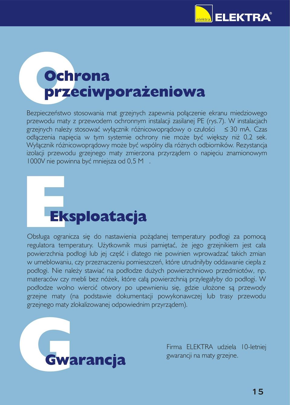 Wy³¹cznik ró nicowopr¹dowy mo e byæ wspólny dla ró nych odbiorników. Rezystancja izolacji przewodu grzejnego maty zmierzona przyrz¹dem o napiêciu znamionowym 1000V nie powinna byæ mniejsza od 0,5 M W.