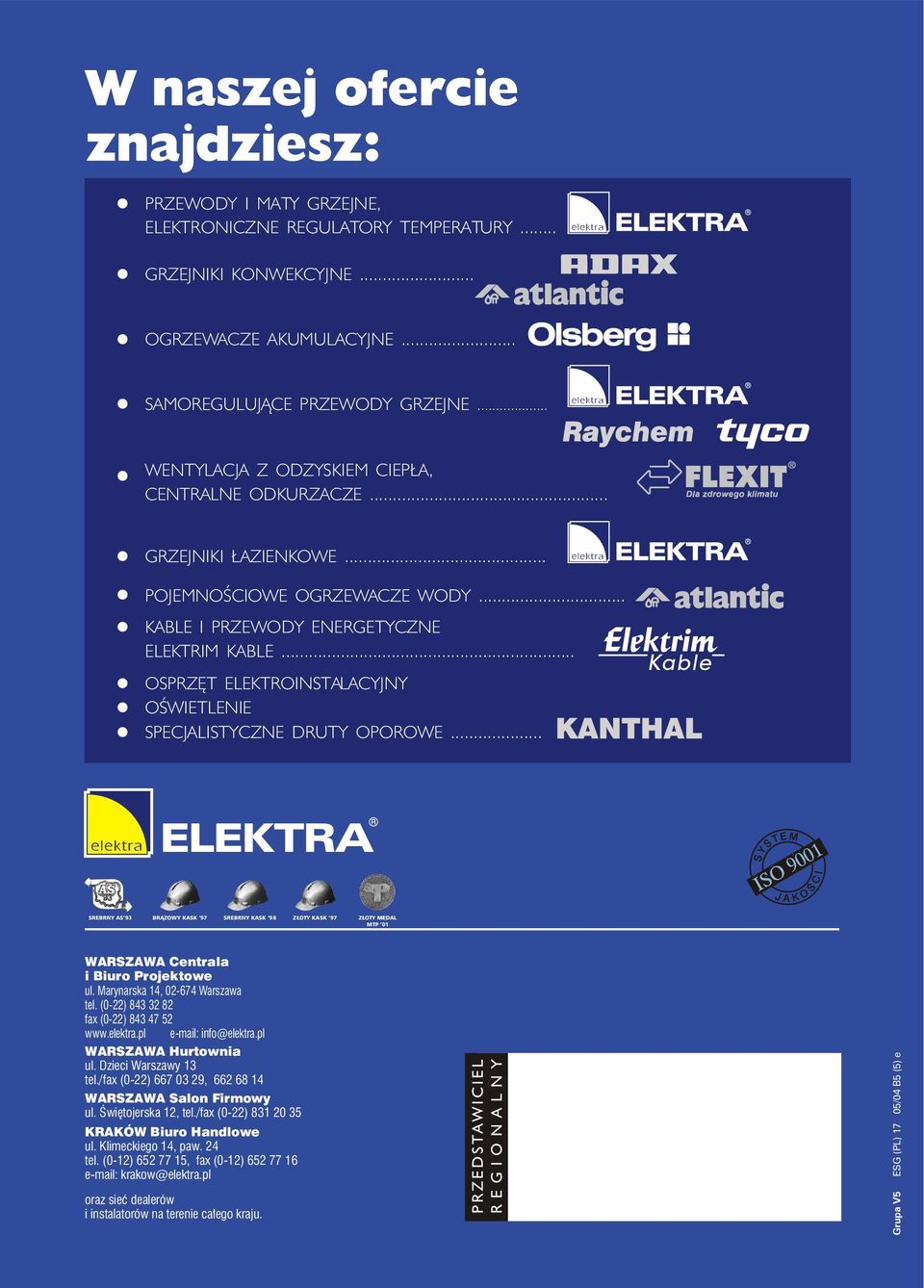 .. OSPRZÊT ELEKTROINSTALACYJNY OŒWIETLENIE SPECJALISTYCZNE DRUTY OPOROWE... SREBRNY AS 93 BR ZOWY KASK 97 SREBRNY KASK 98 Z OTY KASK 97 Z OTY MEDAL MTP 01 WARSZAWA Centrala i Biuro Projektowe ul.