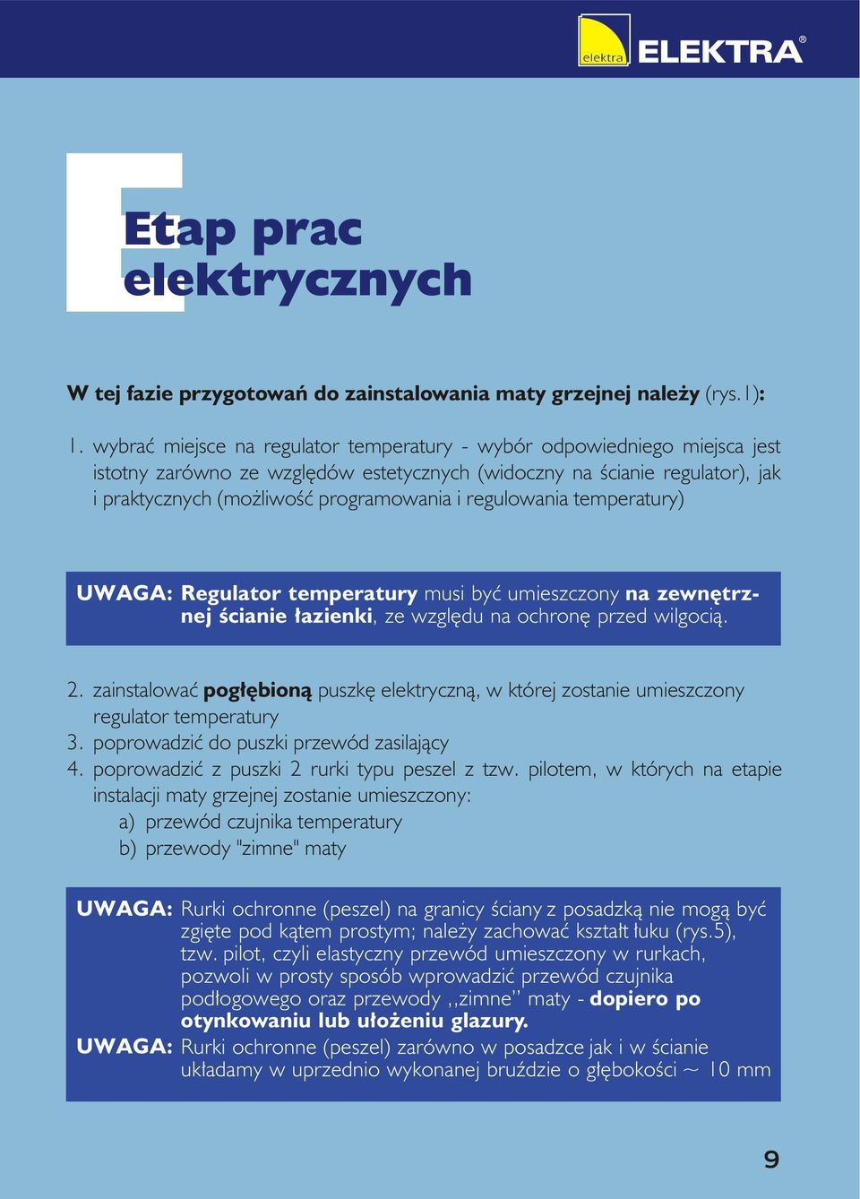 regulowania temperatury) UWAGA: Regulator temperatury musi byæ umieszczony na zewnêtrznej œcianie ³azienki, ze wzglêdu na ochronê przed wilgoci¹.