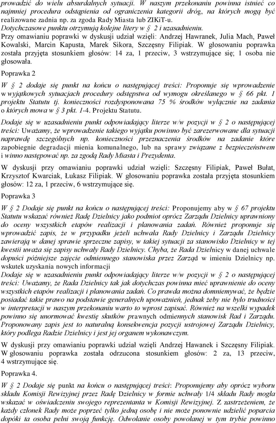 Przy omawianiu poprawki w dyskusji udział wzięli: Andrzej Hawranek, Julia Mach, Paweł Kowalski, Marcin Kapusta, Marek Sikora, Szczęsny Filipiak.