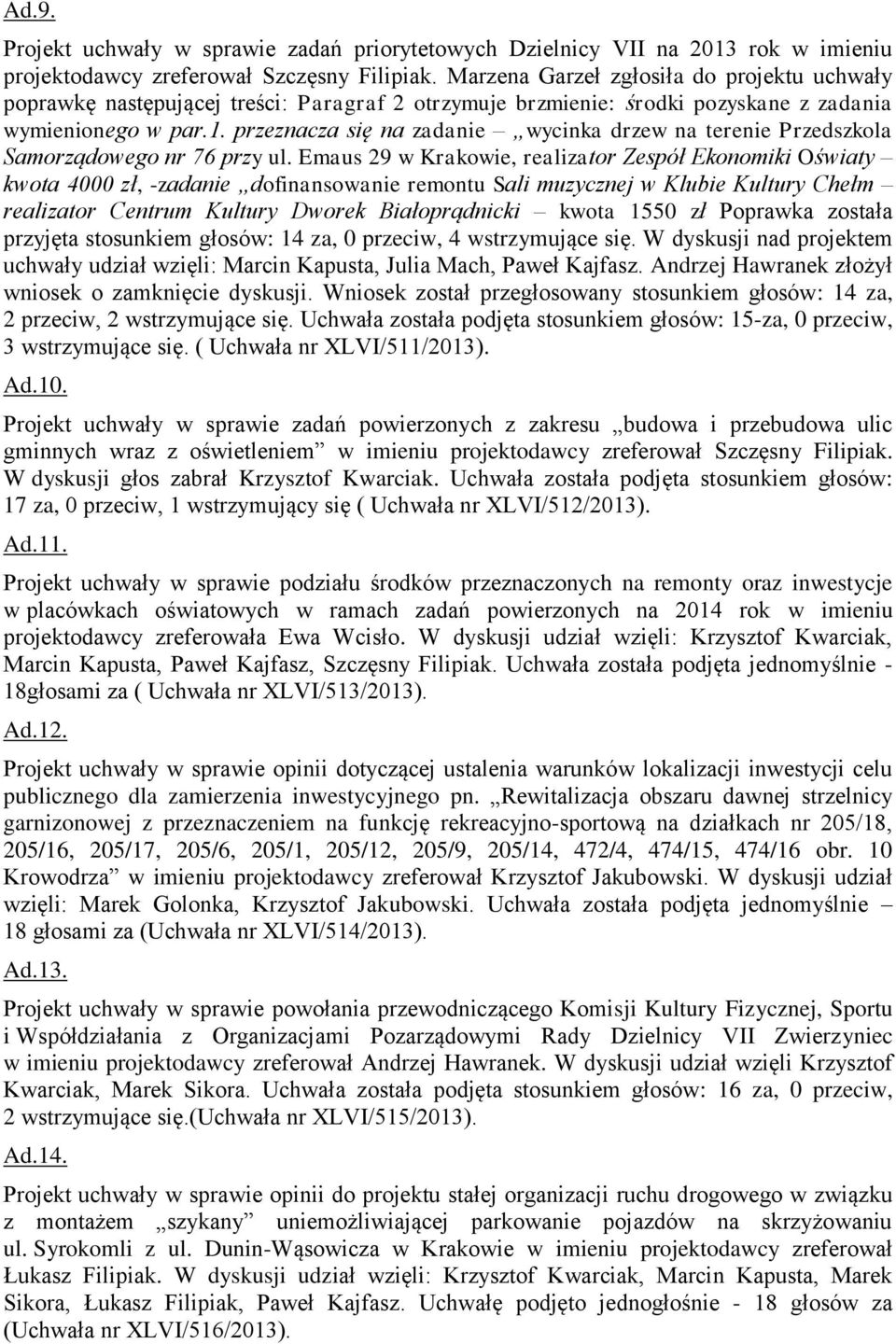 przeznacza się na zadanie wycinka drzew na terenie Przedszkola Samorządowego nr 76 przy ul.