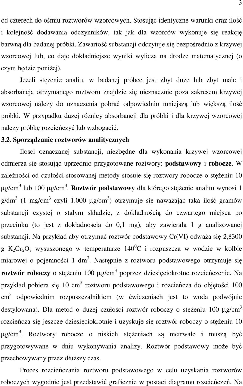 Jeżeli stężenie analitu w badanej próbce jest zbyt duże lub zbyt małe i absorbancja otrzymanego roztworu znajdzie się nieznacznie poza zakresem krzywej wzorcowej należy do oznaczenia pobrać