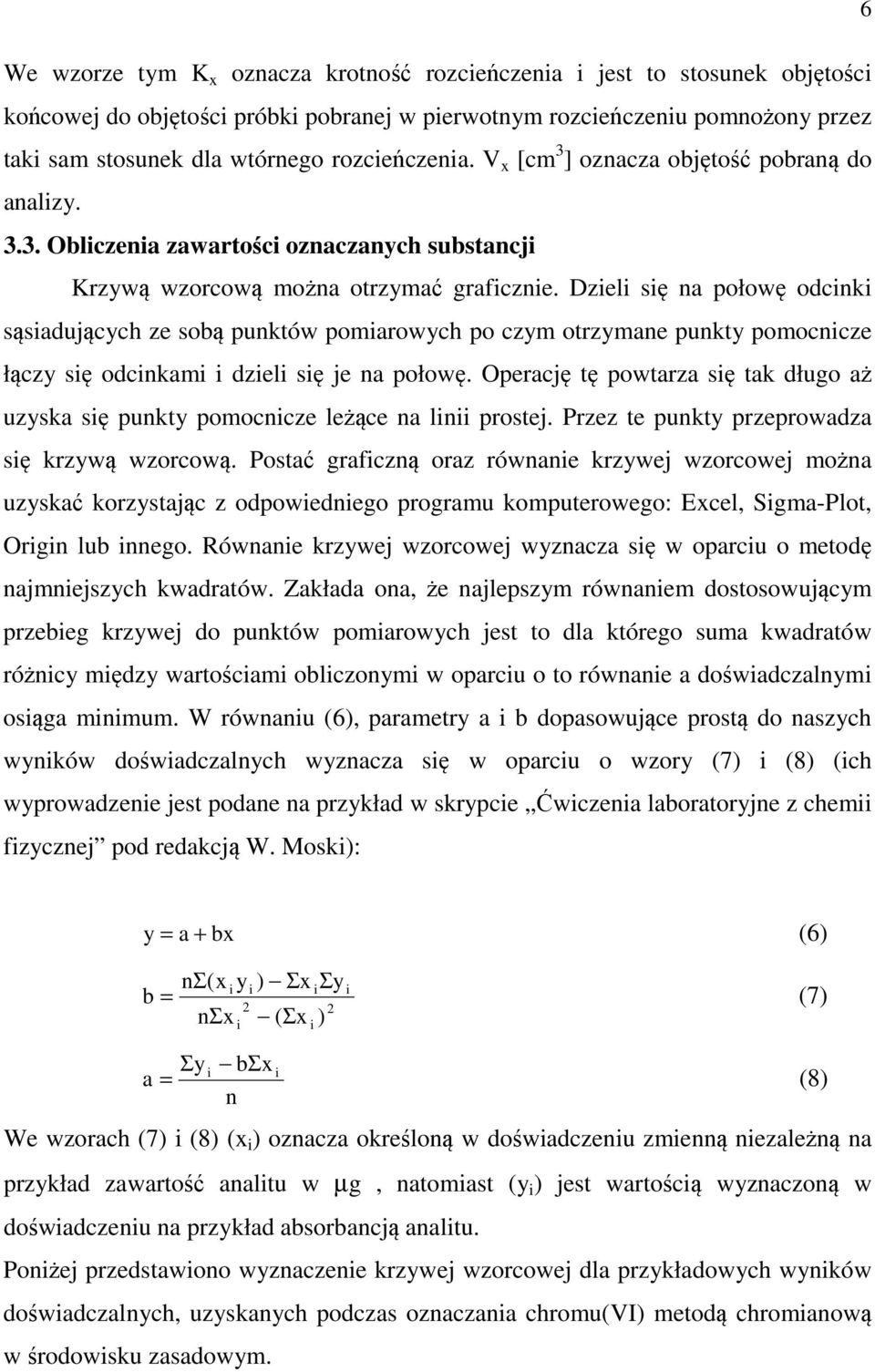 Dzieli się na połowę odcinki sąsiadujących ze sobą punktów pomiarowych po czym otrzymane punkty pomocnicze łączy się odcinkami i dzieli się je na połowę.