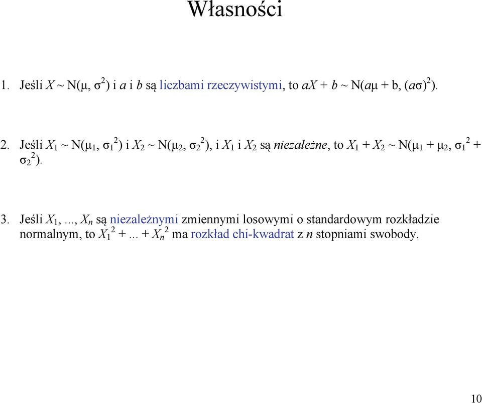 . Jeśli X 1 ~ N(µ 1, σ 1 ) i X ~ N(µ, σ ), i X 1 i X są niezależne, to X 1 + X ~ N(µ 1 +