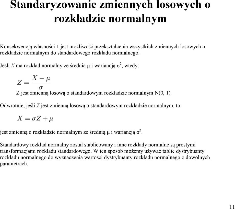 Odwrotnie, jeśli Z jest zmienną losową o standardowym rozkładzie normalnym, to: jest zmienną o rozkładzie normalnym ze średnią µ i wariancją σ.