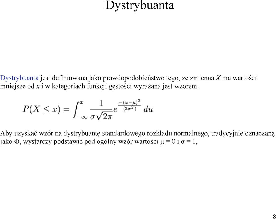 jest wzorem: Aby uzyskać wzór na dystrybuantę standardowego rozkładu normalnego,