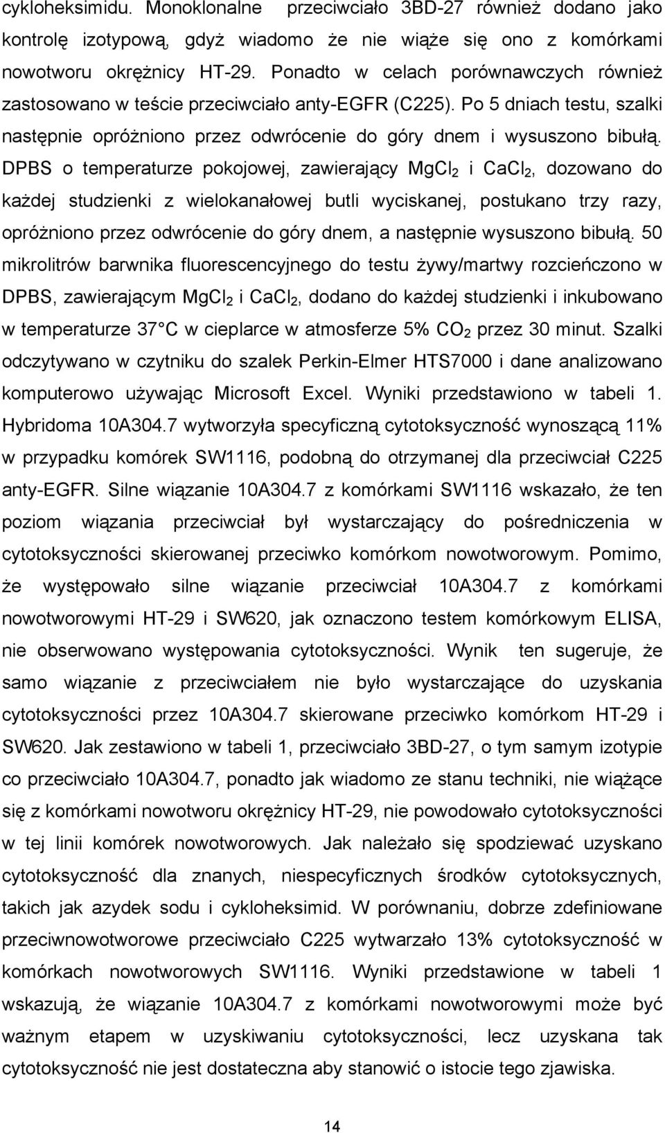 DPBS o temperaturze pokojowej, zawierający MgCl 2 i CaCl 2, dozowano do każdej studzienki z wielokanałowej butli wyciskanej, postukano trzy razy, opróżniono przez odwrócenie do góry dnem, a następnie