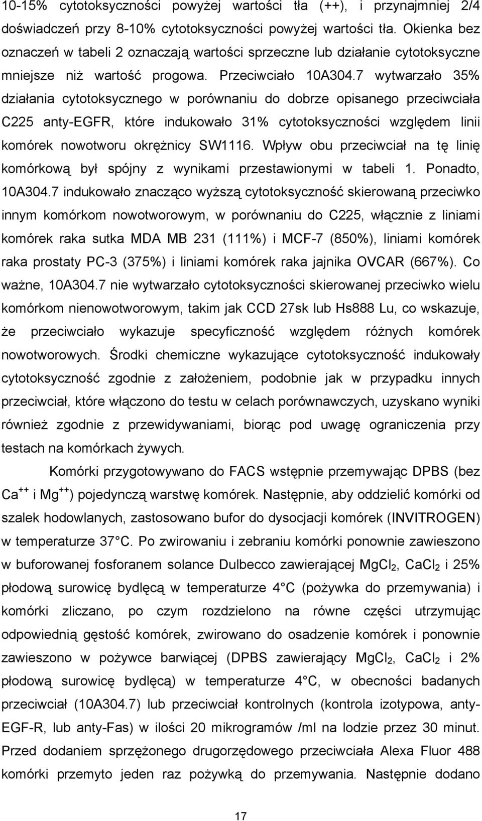 7 wytwarzało 35% działania cytotoksycznego w porównaniu do dobrze opisanego przeciwciała C225 anty-egfr, które indukowało 31% cytotoksyczności względem linii komórek nowotworu okrężnicy SW1116.