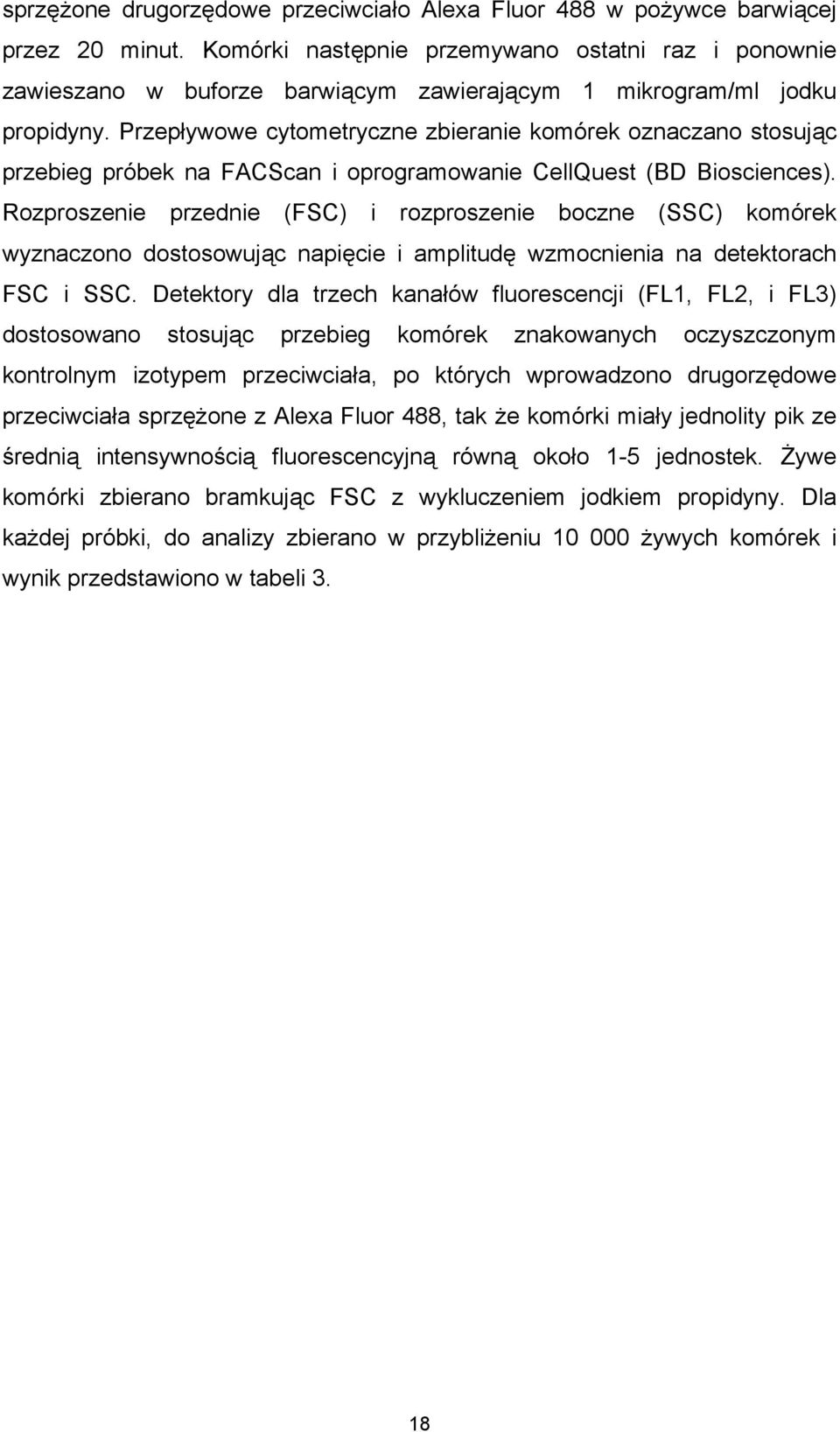 Przepływowe cytometryczne zbieranie komórek oznaczano stosując przebieg próbek na FACScan i oprogramowanie CellQuest (BD Biosciences).