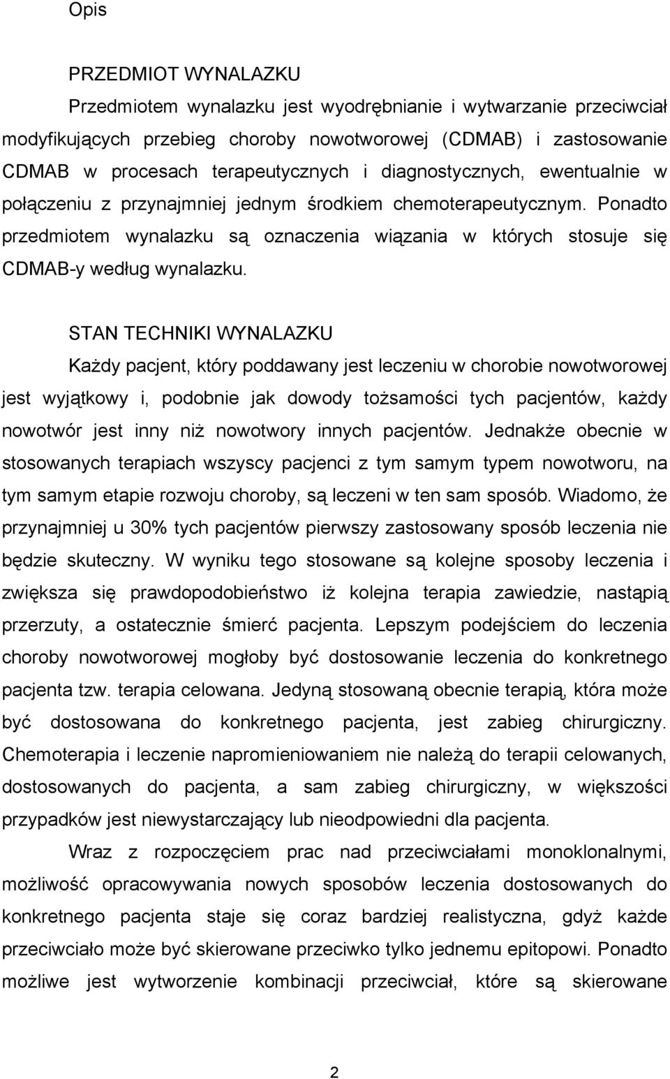 STAN TECHNIKI WYNALAZKU Każdy pacjent, który poddawany jest leczeniu w chorobie nowotworowej jest wyjątkowy i, podobnie jak dowody tożsamości tych pacjentów, każdy nowotwór jest inny niż nowotwory