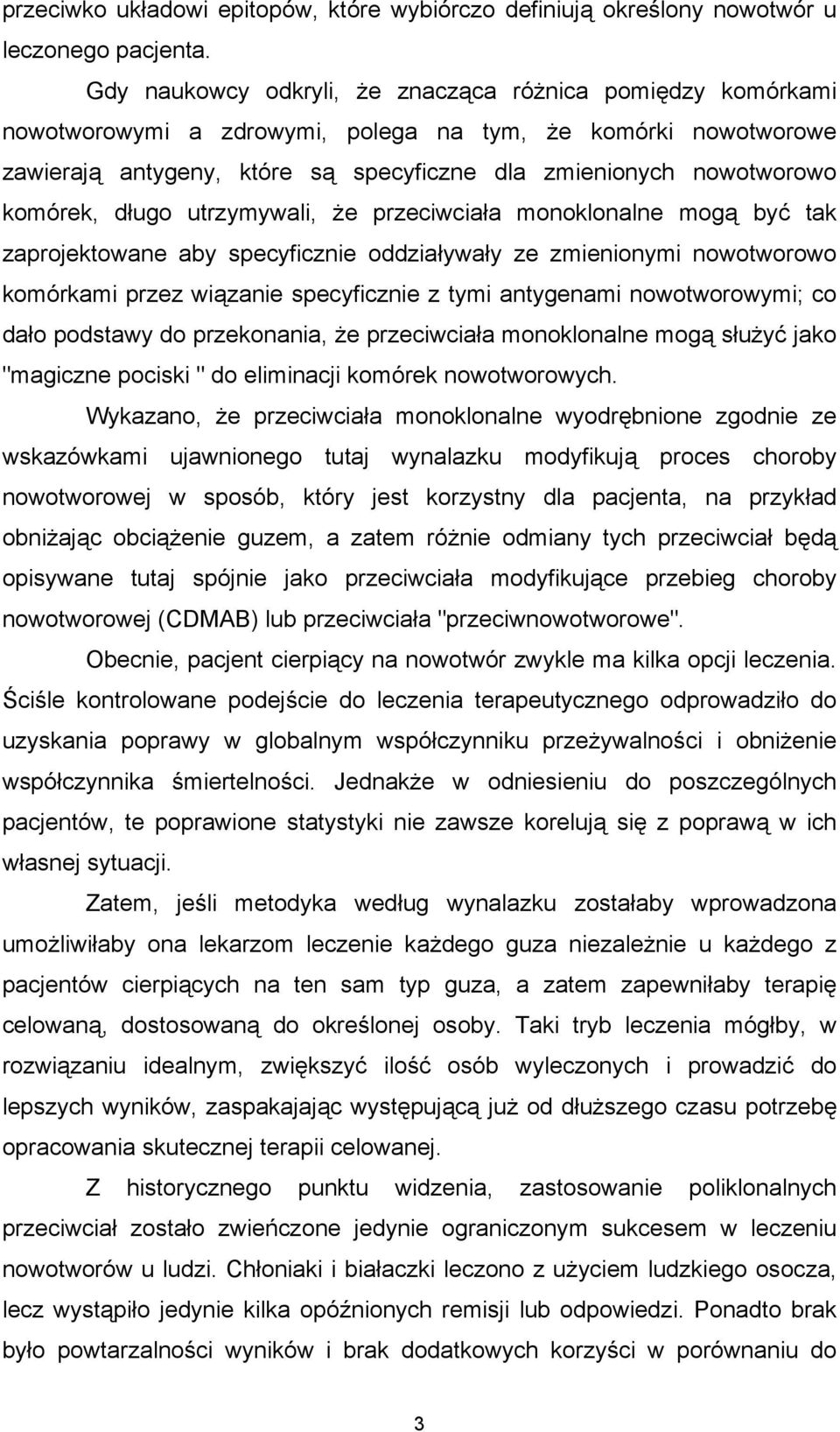 komórek, długo utrzymywali, że przeciwciała monoklonalne mogą być tak zaprojektowane aby specyficznie oddziaływały ze zmienionymi nowotworowo komórkami przez wiązanie specyficznie z tymi antygenami