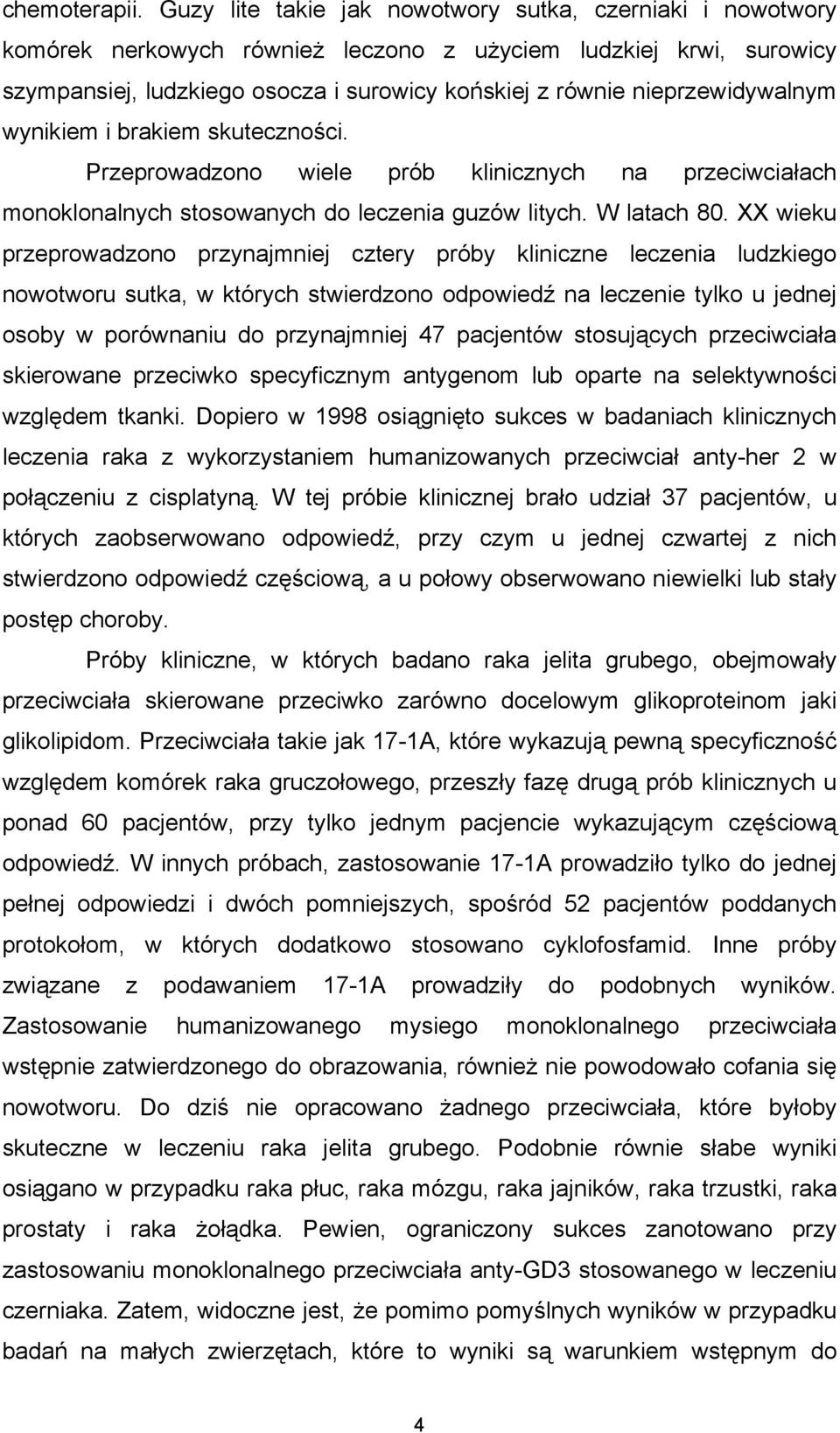 nieprzewidywalnym wynikiem i brakiem skuteczności. Przeprowadzono wiele prób klinicznych na przeciwciałach monoklonalnych stosowanych do leczenia guzów litych. W latach 80.