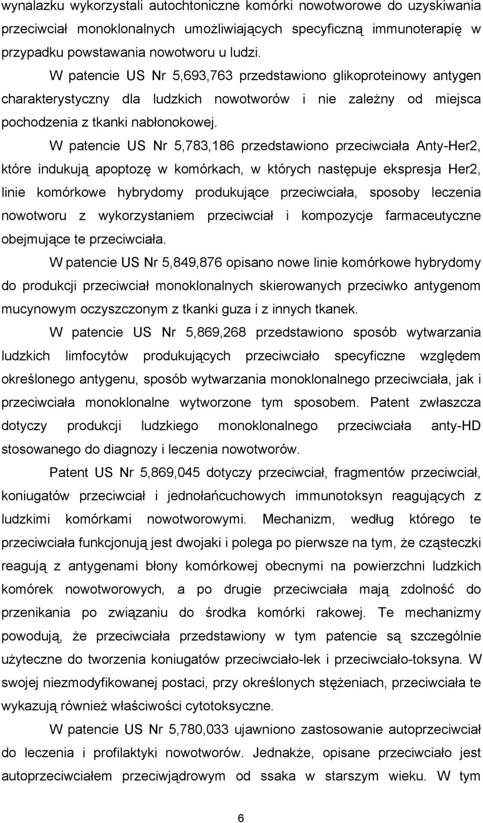W patencie US Nr 5,783,186 przedstawiono przeciwciała Anty-Her2, które indukują apoptozę w komórkach, w których następuje ekspresja Her2, linie komórkowe hybrydomy produkujące przeciwciała, sposoby