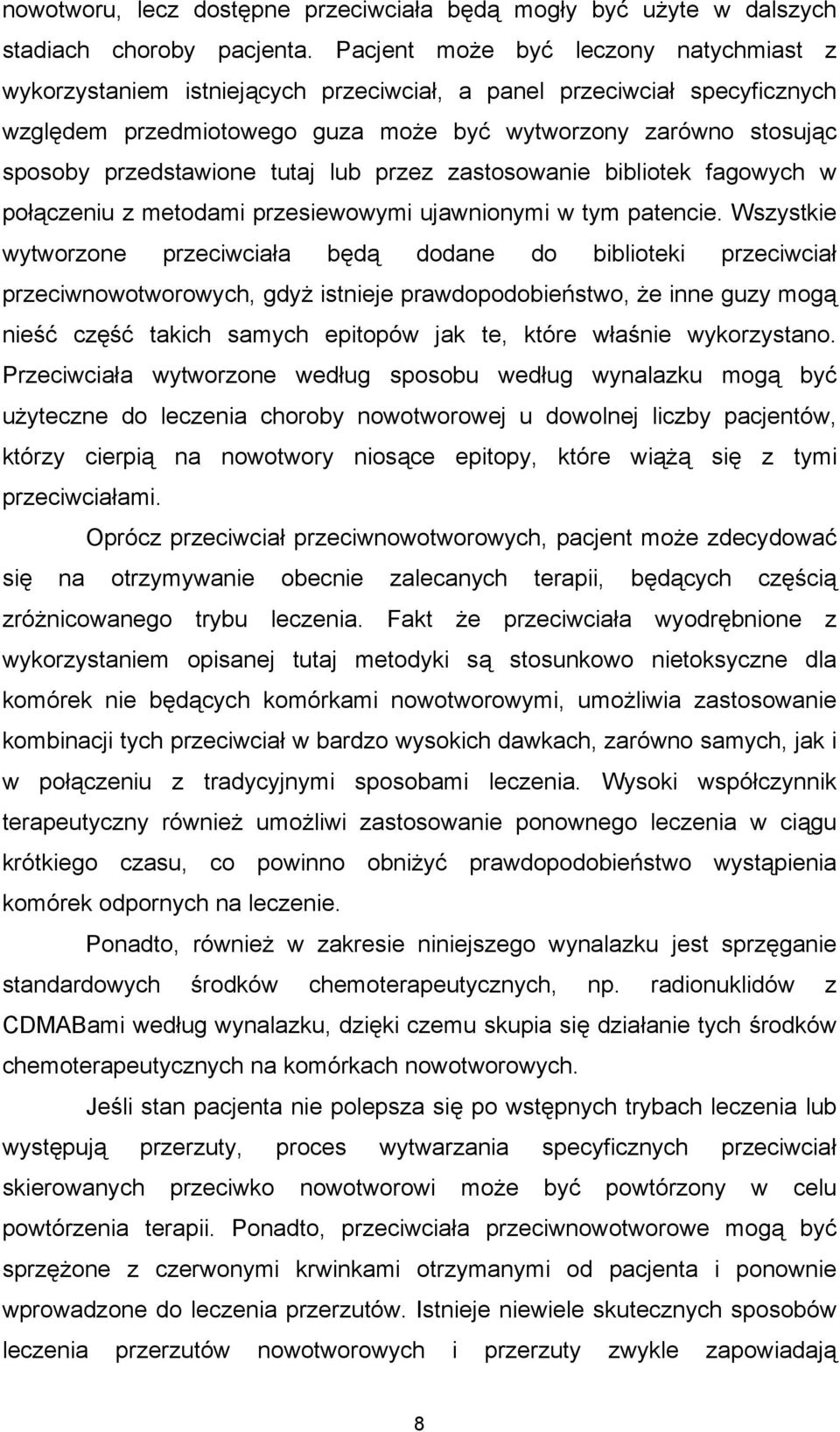 przedstawione tutaj lub przez zastosowanie bibliotek fagowych w połączeniu z metodami przesiewowymi ujawnionymi w tym patencie.