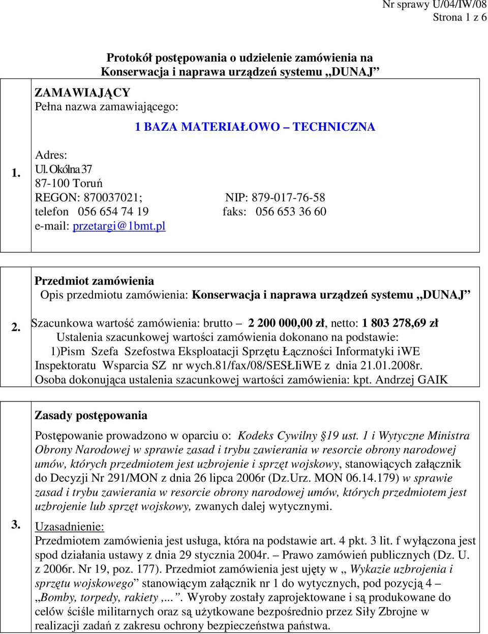 pl Przedmiot zamówienia Opis przedmiotu zamówienia: Konserwacja i naprawa urządzeń systemu DUNAJ 2.