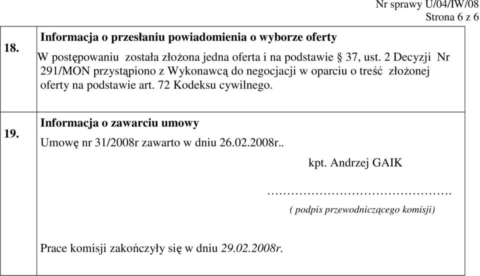 2 Decyzji Nr 291/MON przystąpiono z Wykonawcą do negocjacji w oparciu o treść złoŝonej oferty na podstawie art.