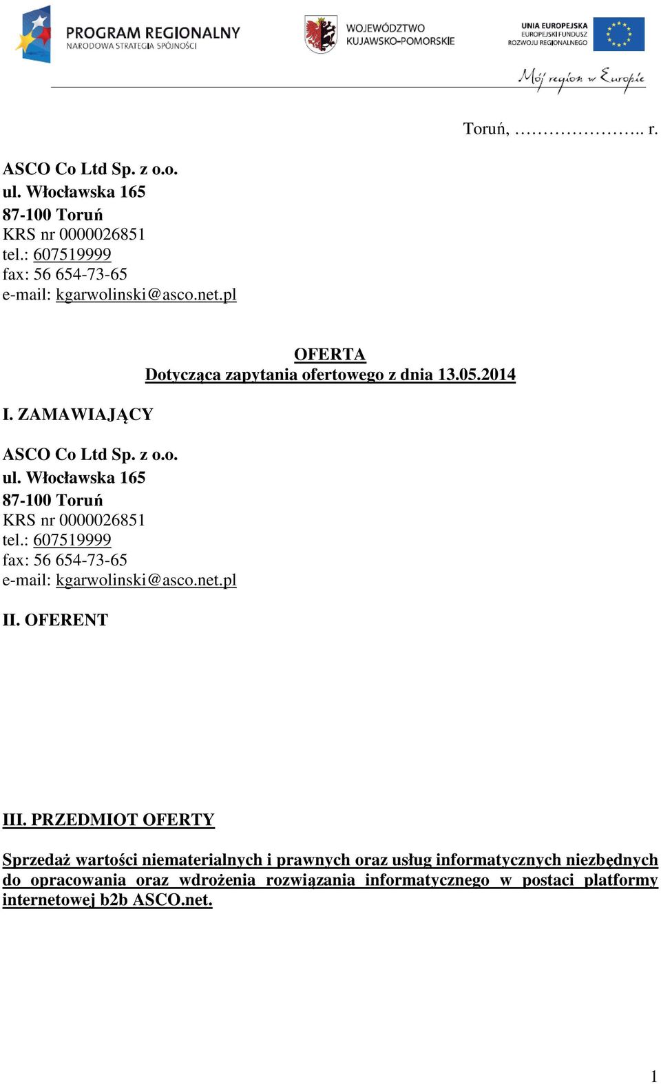 : 607519999 fax: 56 654-73-65 e-mail: kgarwolinski@asco.net.pl II. OFERENT OFERTA Dotycząca zapytania ofertowego z dnia 13.05.2014 III.