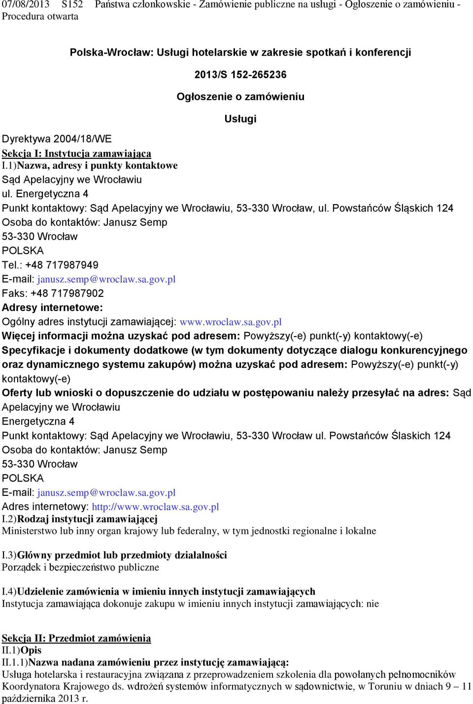 Energetyczna 4 Punkt kontaktowy: Sąd Apelacyjny we Wrocławiu, 53-330 Wrocław, ul. Powstańców Śląskich 124 Osoba do kontaktów: Janusz Semp 53-330 Wrocław Tel.: +48 717987949 E-mail: janusz.