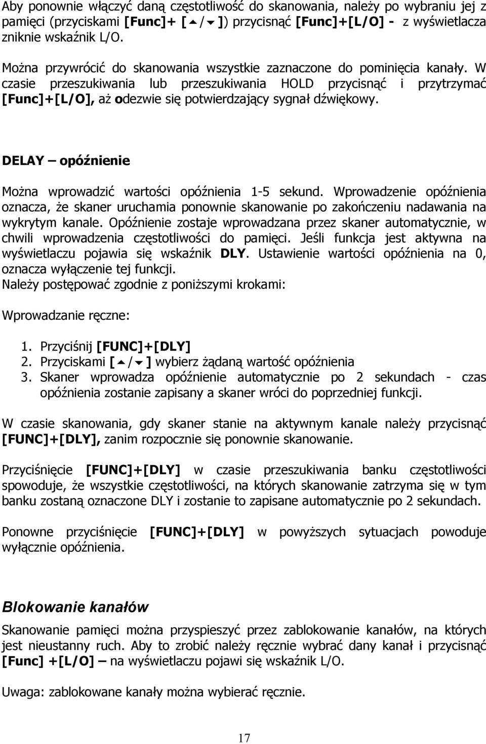 W czasie przeszukiwania lub przeszukiwania HOLD przycisnąć i przytrzymać [Func]+[L/O], aż odezwie się potwierdzający sygnał dźwiękowy. DELAY opóźnienie Można wprowadzić wartości opóźnienia 1-5 sekund.