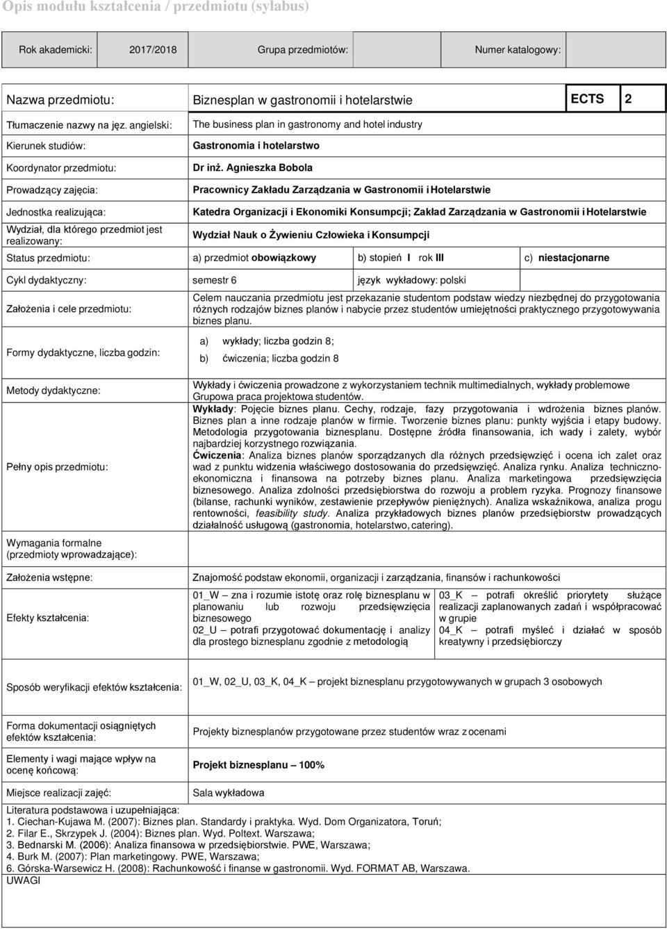 Agnieszka Bobola Pracownicy Zakładu Zarządzania w Gastronomii i Hotelarstwie Jednostka realizująca: Wydział, dla którego przedmiot jest realizowany: Katedra Organizacji i Ekonomiki Konsumpcji; Zakład