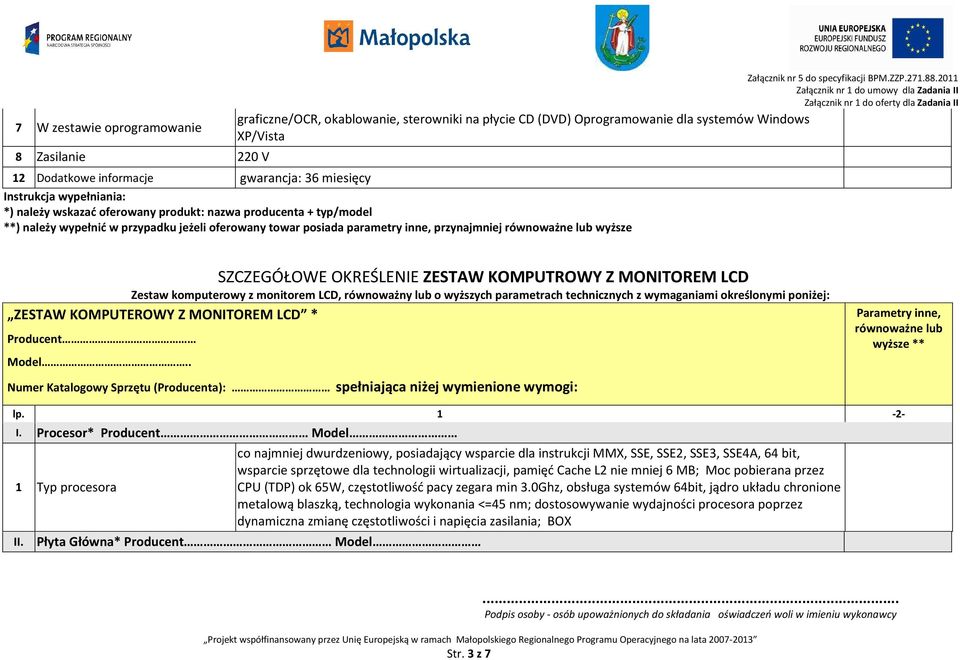 technicznych z wymaganiami określonymi poniżej: ZESTAW KOMPUTEROWY Z MONITOREM LCD * Numer Katalogowy Sprzętu (Producenta): spełniająca niżej wymienione wymogi: I.