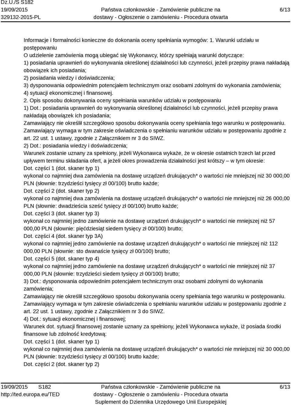 jeżeli przepisy prawa nakładają obowiązek ich posiadania; 2) posiadania wiedzy i doświadczenia; 3) dysponowania odpowiednim potencjałem technicznym oraz osobami zdolnymi do wykonania zamówienia; 4)