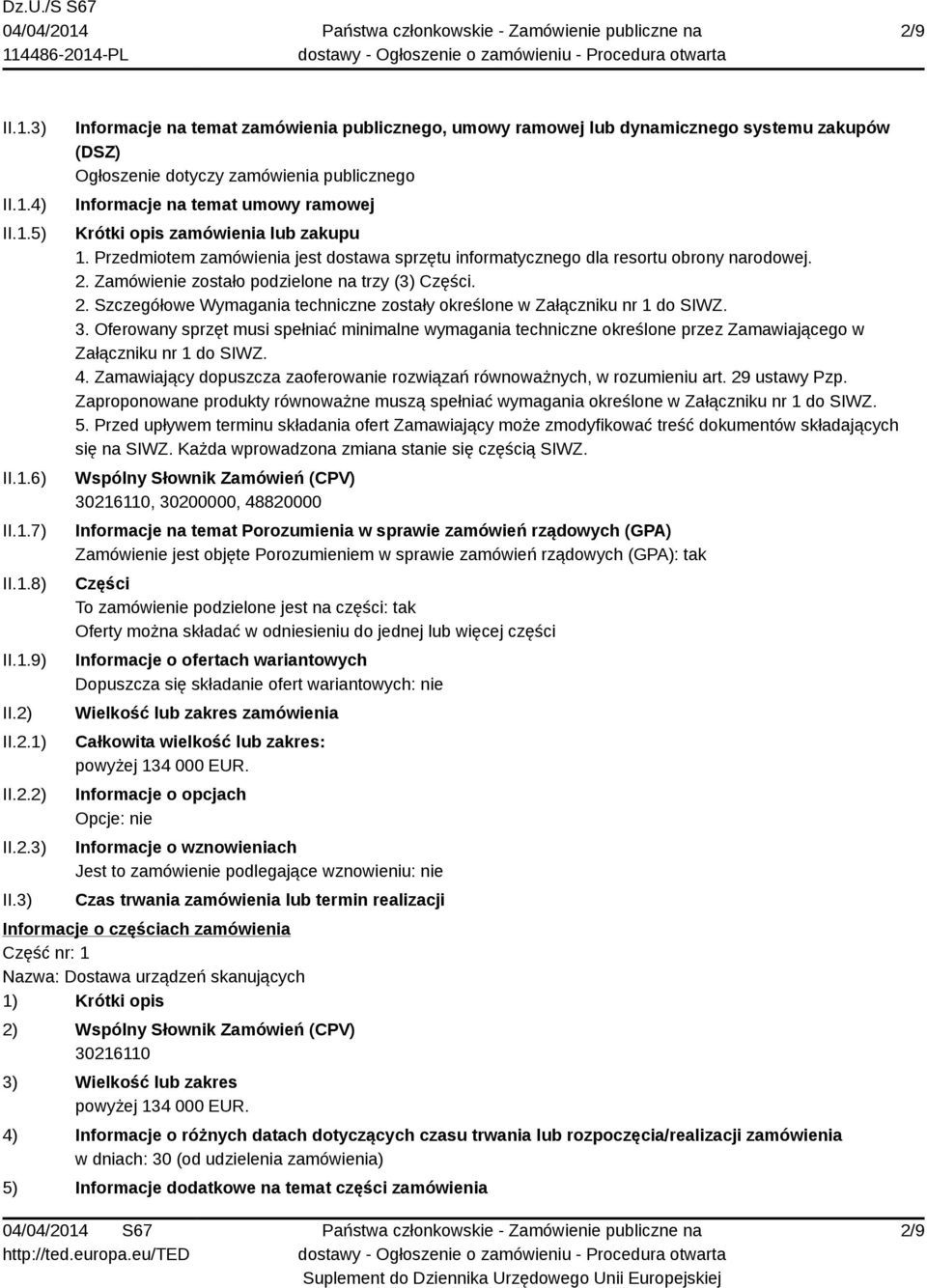 3) Informacje na temat zamówienia publicznego, umowy ramowej lub dynamicznego systemu zakupów (DSZ) Ogłoszenie dotyczy zamówienia publicznego Informacje na temat umowy ramowej Krótki opis zamówienia
