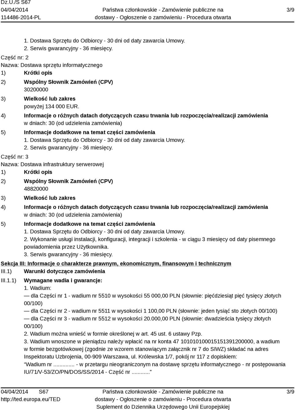 4) Informacje o różnych datach dotyczących czasu trwania lub rozpoczęcia/realizacji zamówienia w dniach: 30 (od udzielenia zamówienia) 5) Informacje dodatkowe na temat części zamówienia 1.