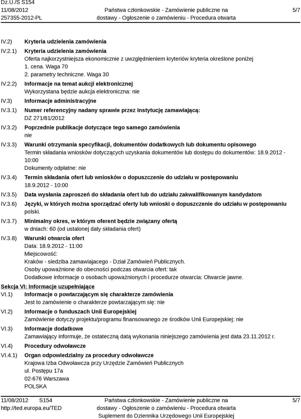 Waga 30 Informacje na temat aukcji elektronicznej Wykorzystana będzie aukcja elektroniczna: nie Informacje administracyjne Numer referencyjny nadany sprawie przez instytucję zamawiającą: DZ