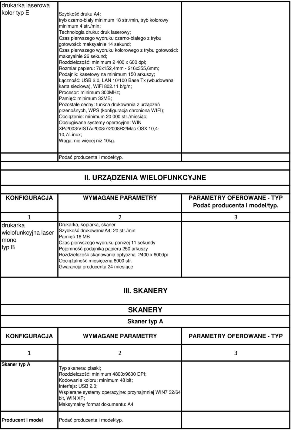 Rozdzielczość: minimum 2 400 x 600 dpi; Rozmiar papieru: 76x152,4mm - 216x355,6mm; Podajnik: kasetowy na minimum 150 arkuszy; Łączność: USB 2.