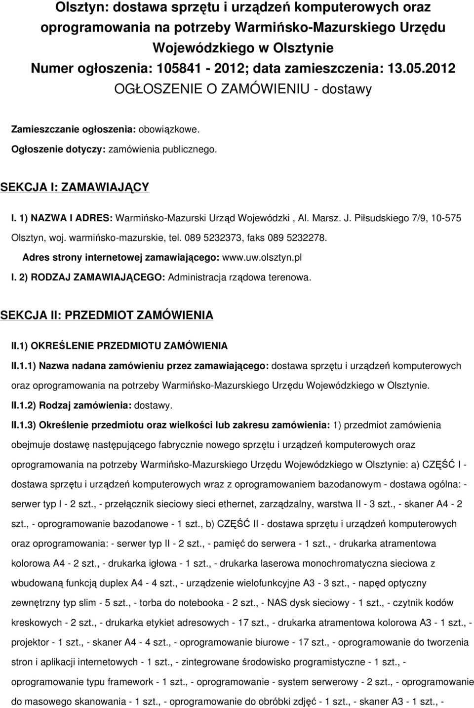 1) NAZWA I ADRES: Warmińsko-Mazurski Urząd Wojewódzki, Al. Marsz. J. Piłsudskiego 7/9, 10-575 Olsztyn, woj. warmińsko-mazurskie, tel. 089 5232373, faks 089 5232278.
