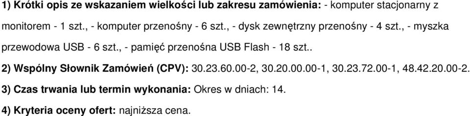 , - pamięć przenośna USB Flash - 18 szt.. 2) Wspólny Słownik Zamówień (CPV): 30.23.60.00-2, 30.20.00.00-1, 30.