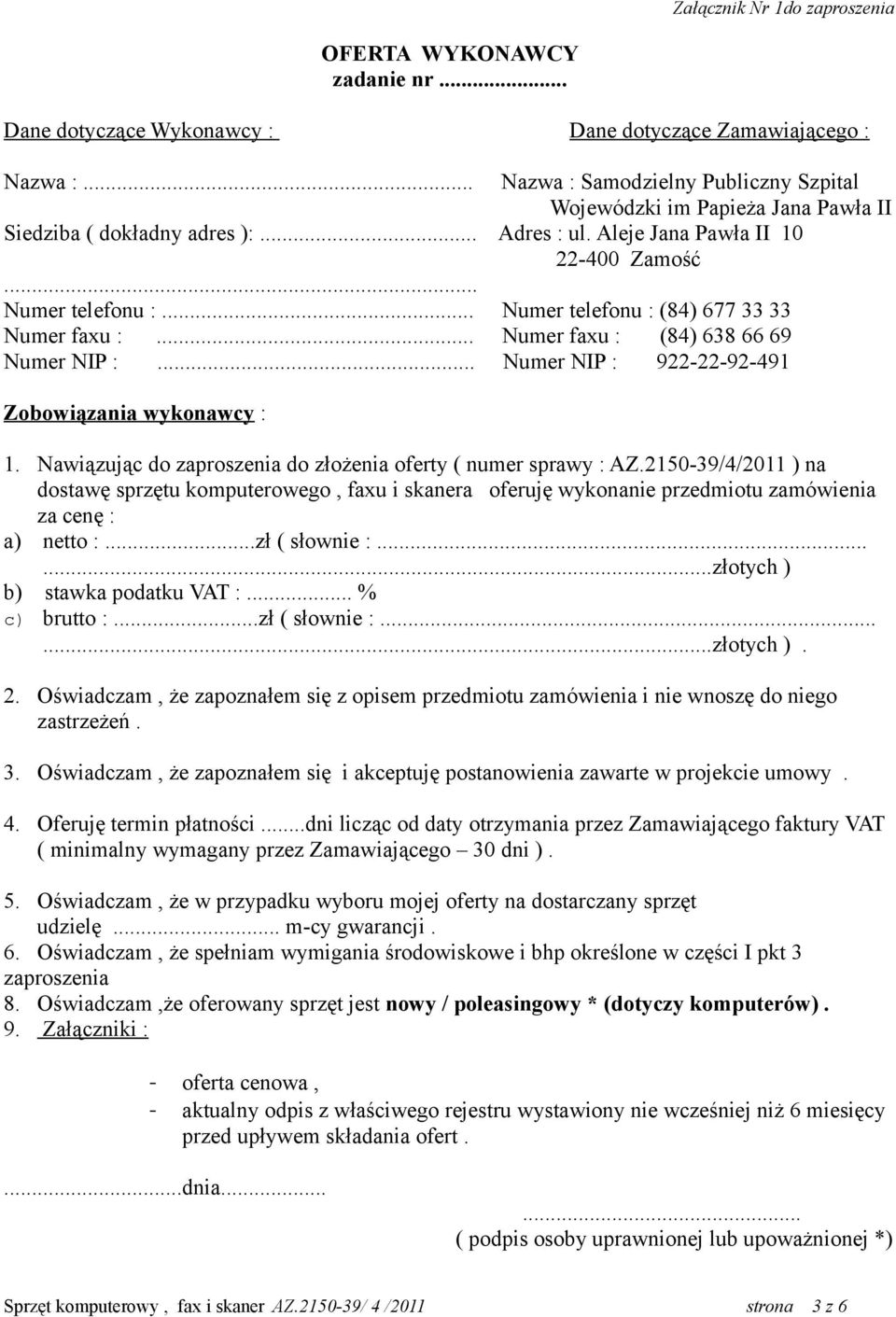 .. Numer telefonu : (84) 677 33 33 Numer faxu :... Numer faxu : (84) 638 66 69 Numer NIP :... Numer NIP : 922-22-92-491 Zobowiązania wykonawcy : 1.
